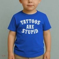 Tattoos Are Stupid Funny Sarcastic Tattoo Cute Gift Toddler T-Shirt thumb 2