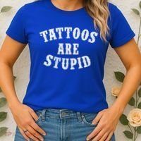 Tattoos Are Stupid Funny Sarcastic Tattoo Cute Gift Women's T-Shirt thumb 2