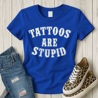 Tattoos Are Stupid Funny Sarcastic Tattoo Cute Gift Women's T-Shirt thumb 3