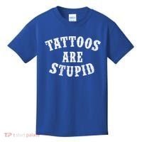 Tattoos Are Stupid Funny Sarcastic Tattoo Cute Gift Kids T-Shirt thumb 0