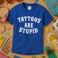 Tattoos Are Stupid Funny Sarcastic Tattoo Cute Gift Kids T-Shirt thumb 3