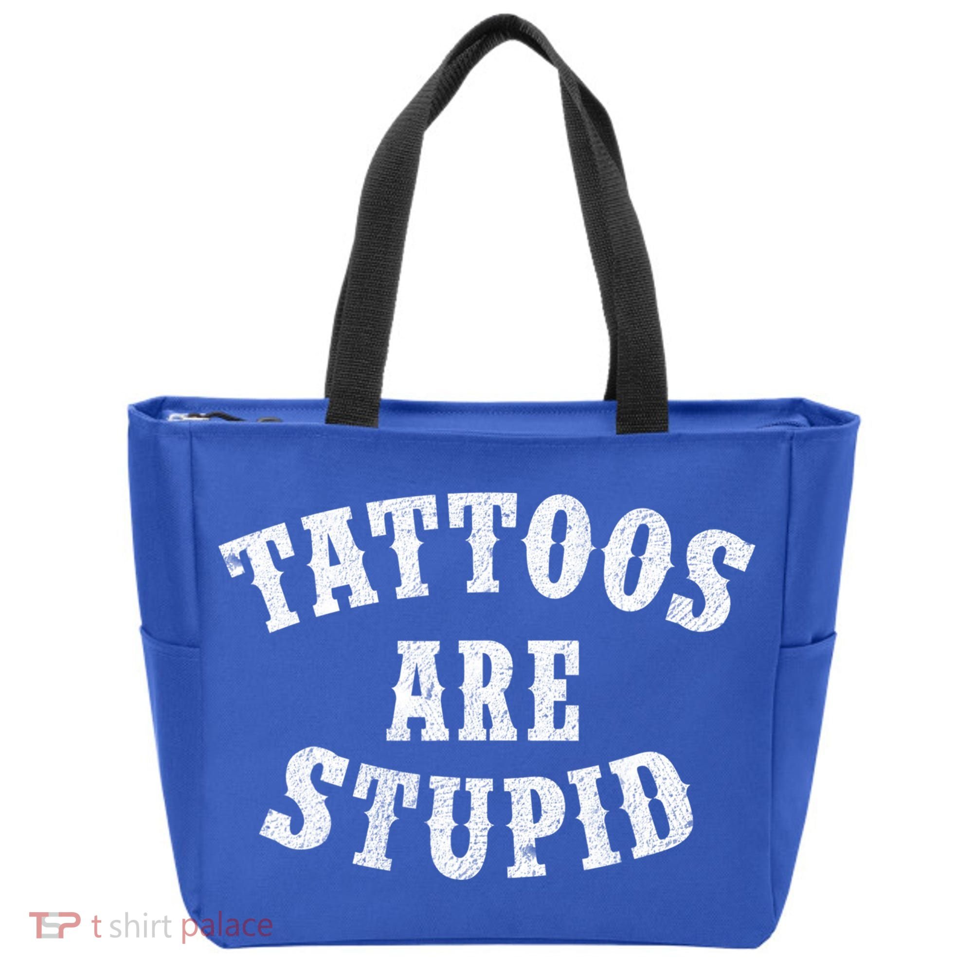 Tattoos Are Stupid Funny Sarcastic Tattoo Cute Gift Tote Bag