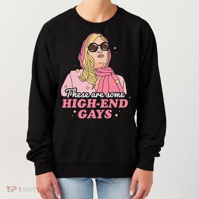 These Are Some High End Gays LGBT Women's Sweatshirt