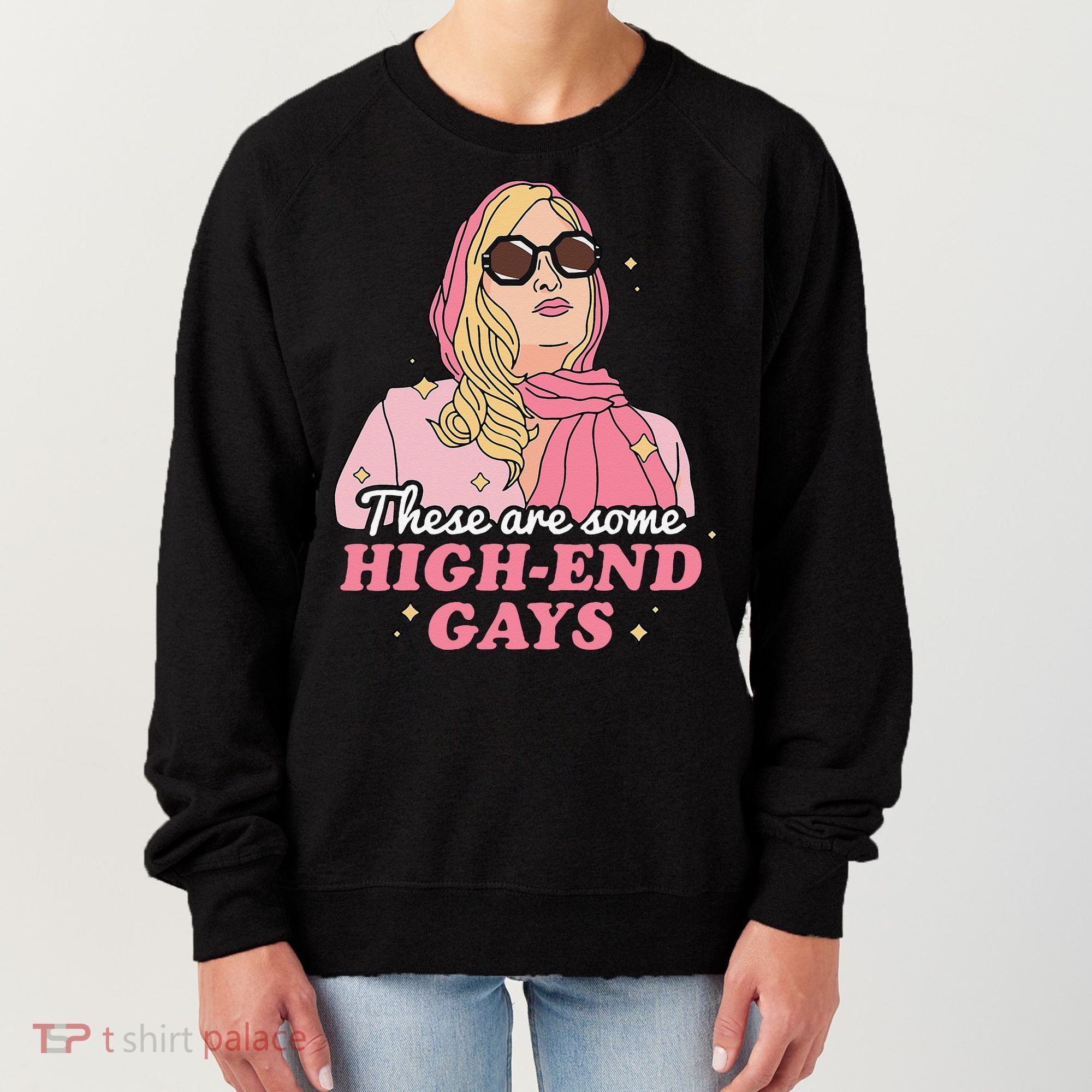 These Are Some High End Gays LGBT Women's Sweatshirt