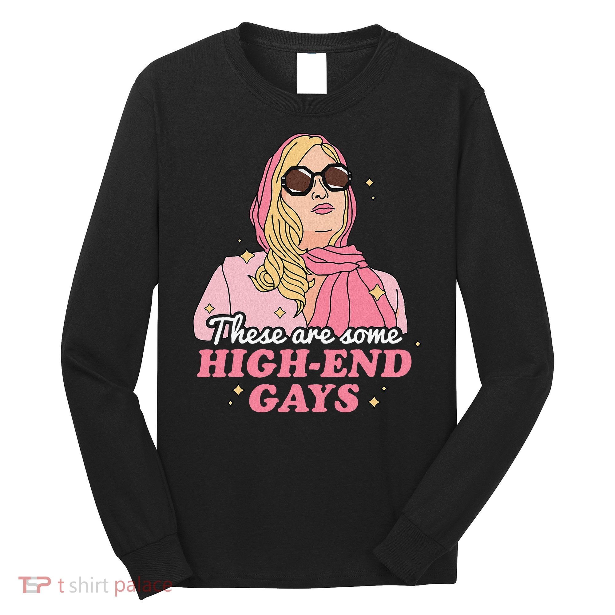 These Are Some High End Gays LGBT Long Sleeve Shirt