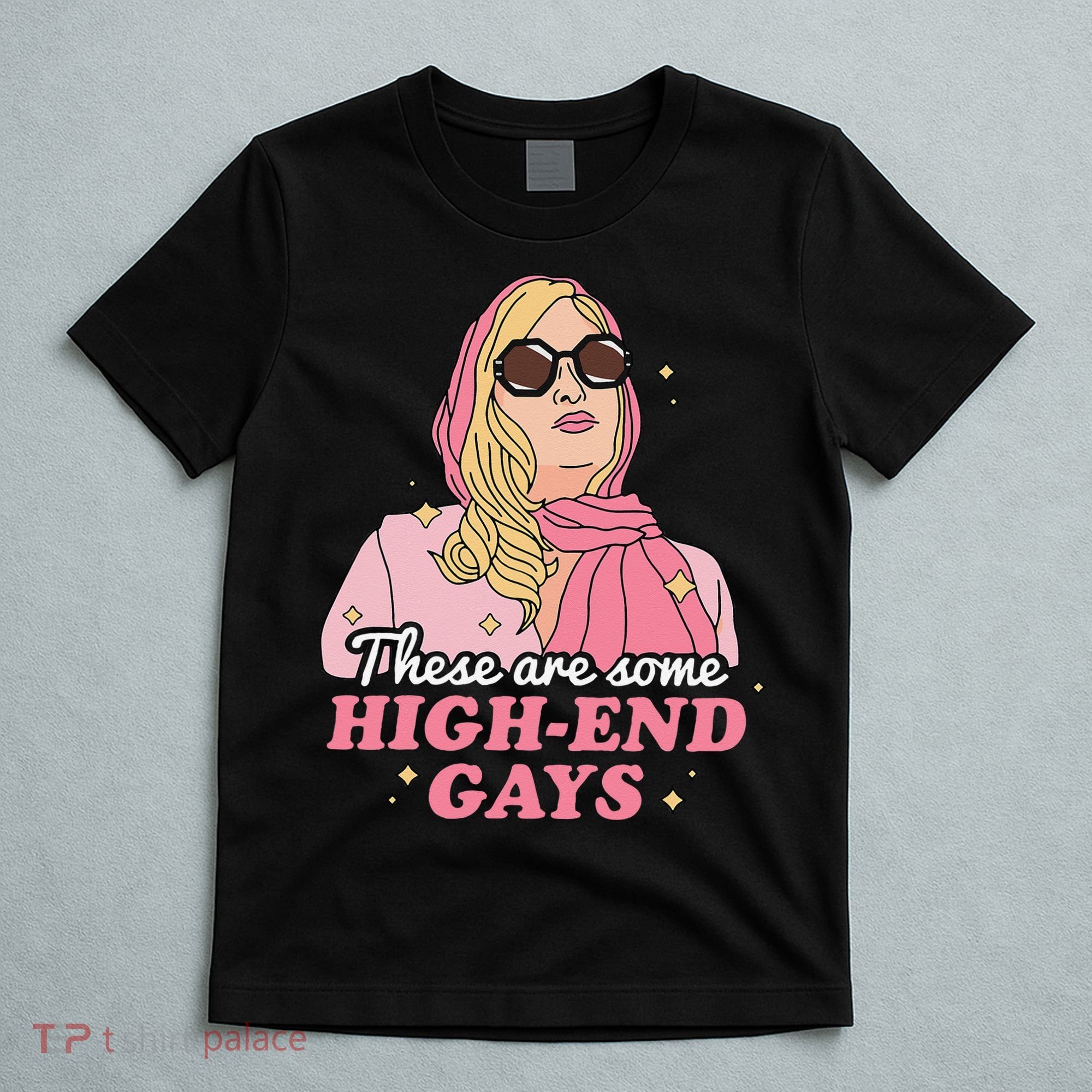 These Are Some High End Gays LGBT T-Shirt