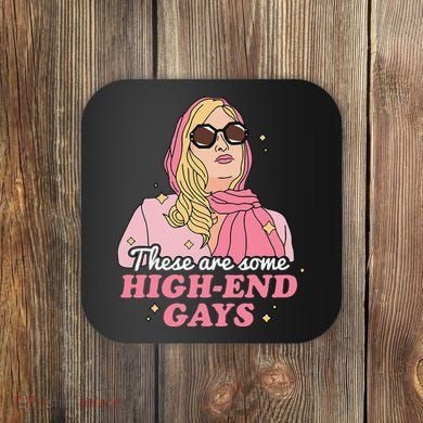 These Are Some High End Gays LGBT Coaster