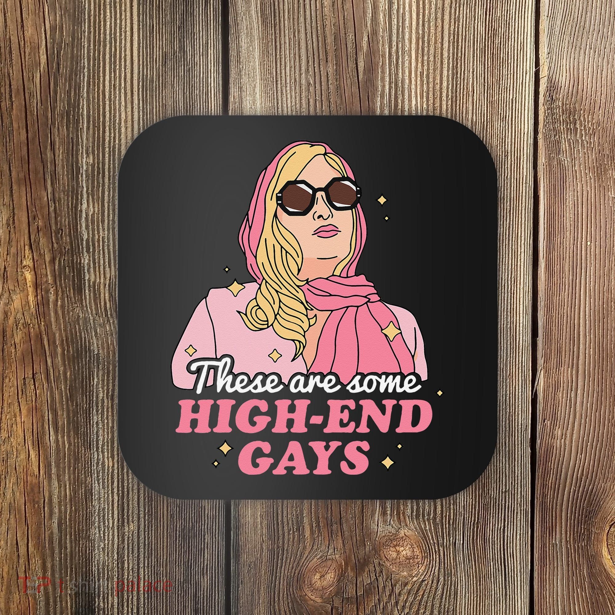 These Are Some High End Gays LGBT Coaster