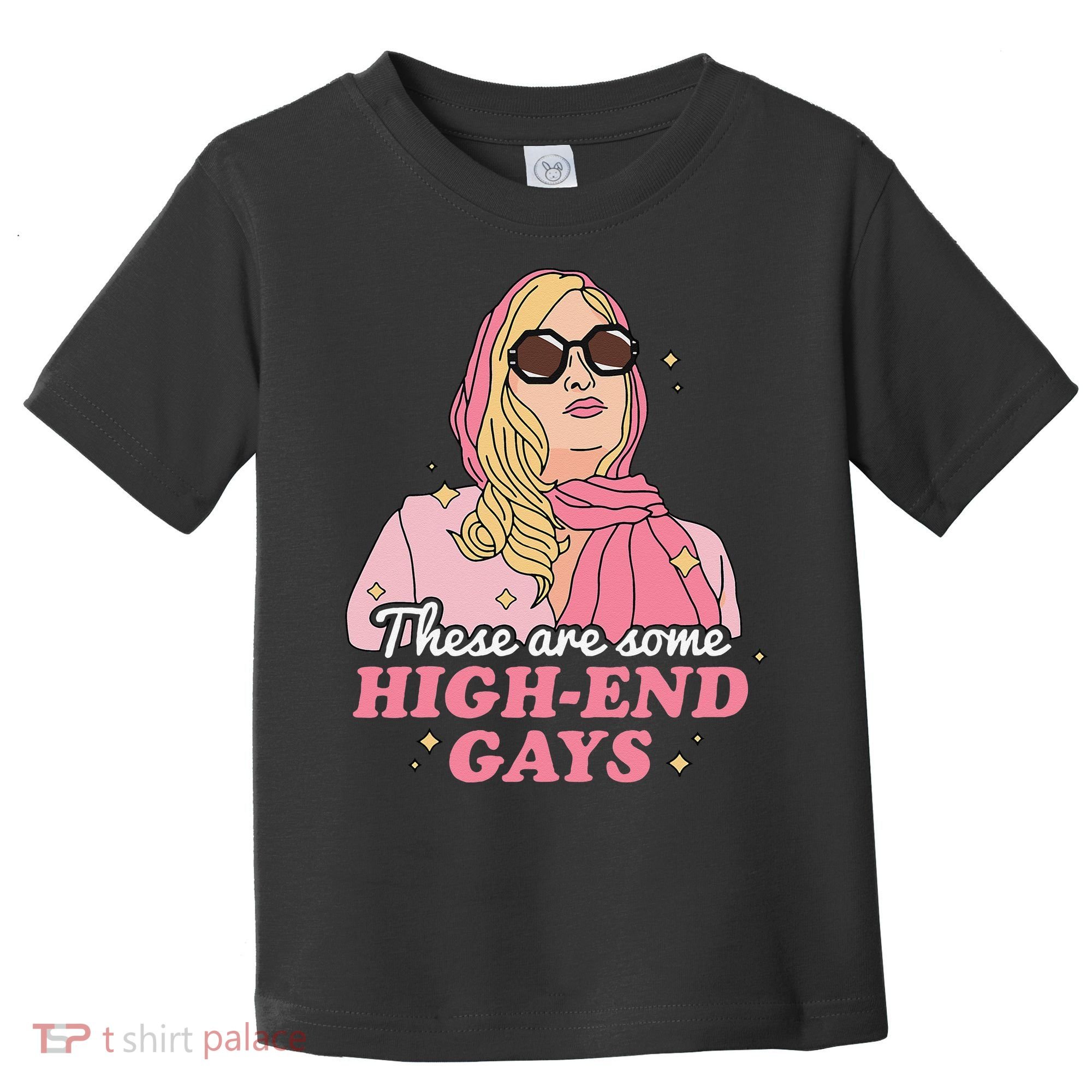 These Are Some High End Gays LGBT Toddler T-Shirt