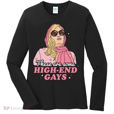 These Are Some High End Gays LGBT Women's Long Sleeve Shirt