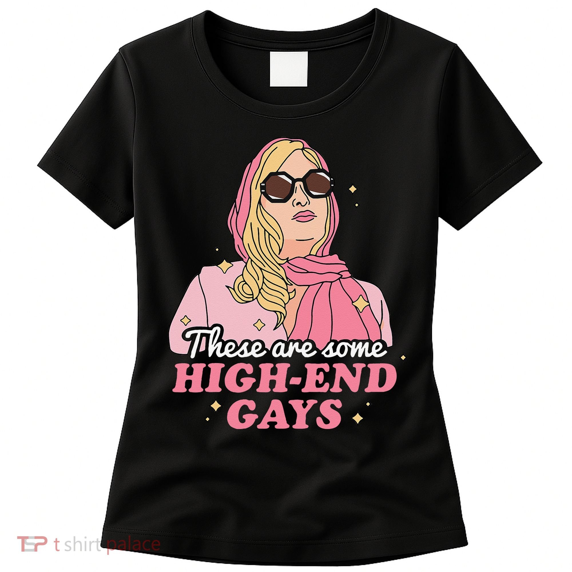 These Are Some High End Gays LGBT Women's T-Shirt