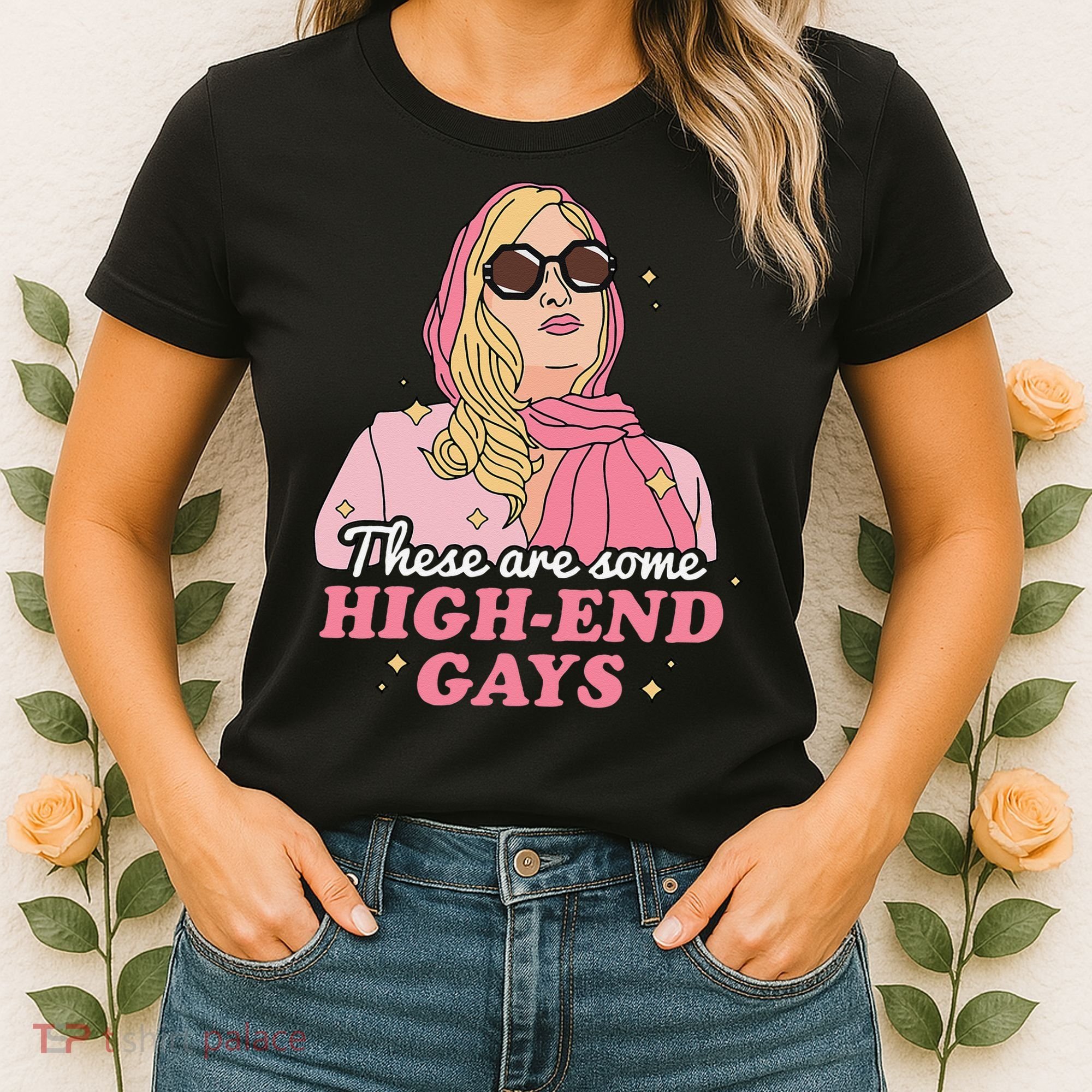 These Are Some High End Gays LGBT Women's T-Shirt