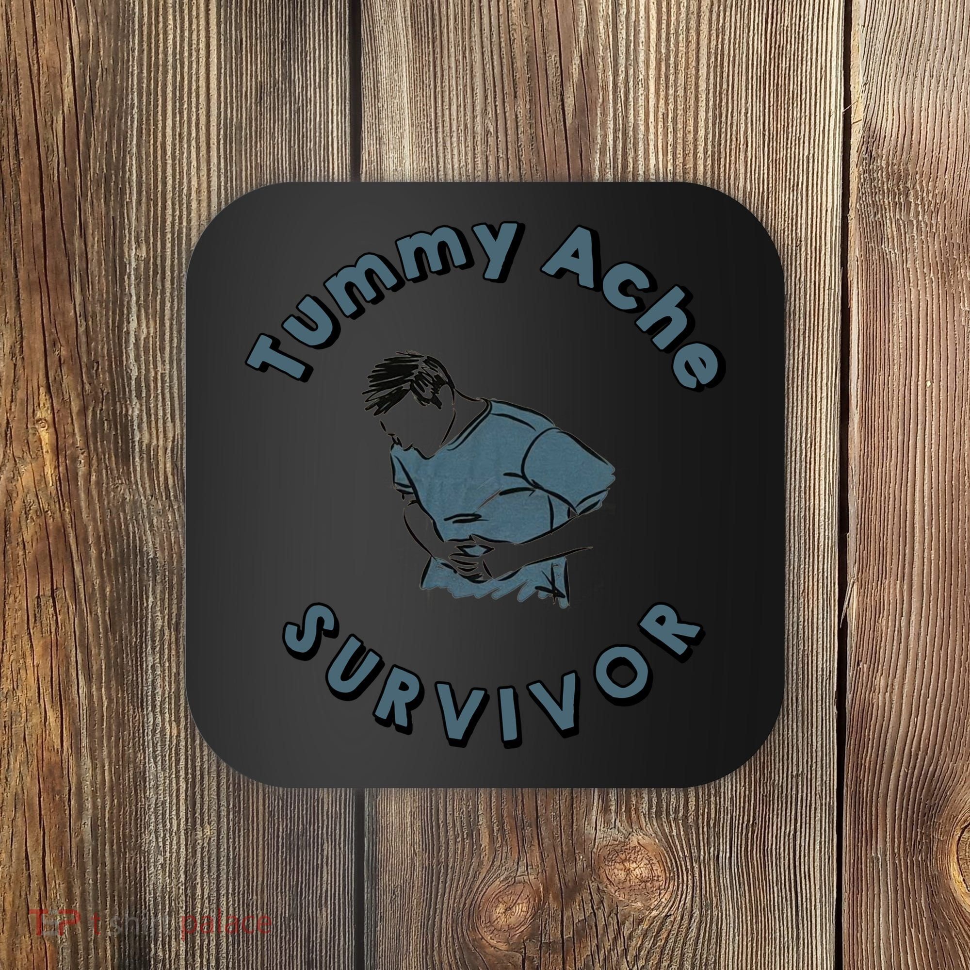 Tummy Ache Survivor Funny Tummy Ache Joke Coaster