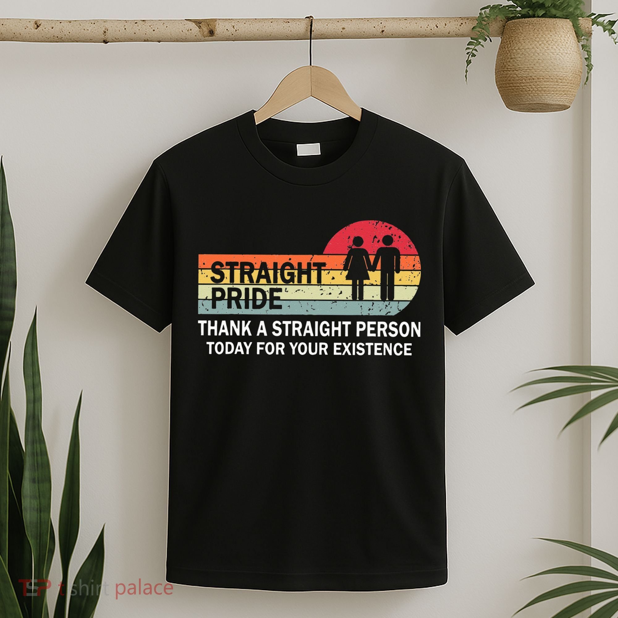 Thank A Straight Person Today For Your Existence Straight T-Shirt