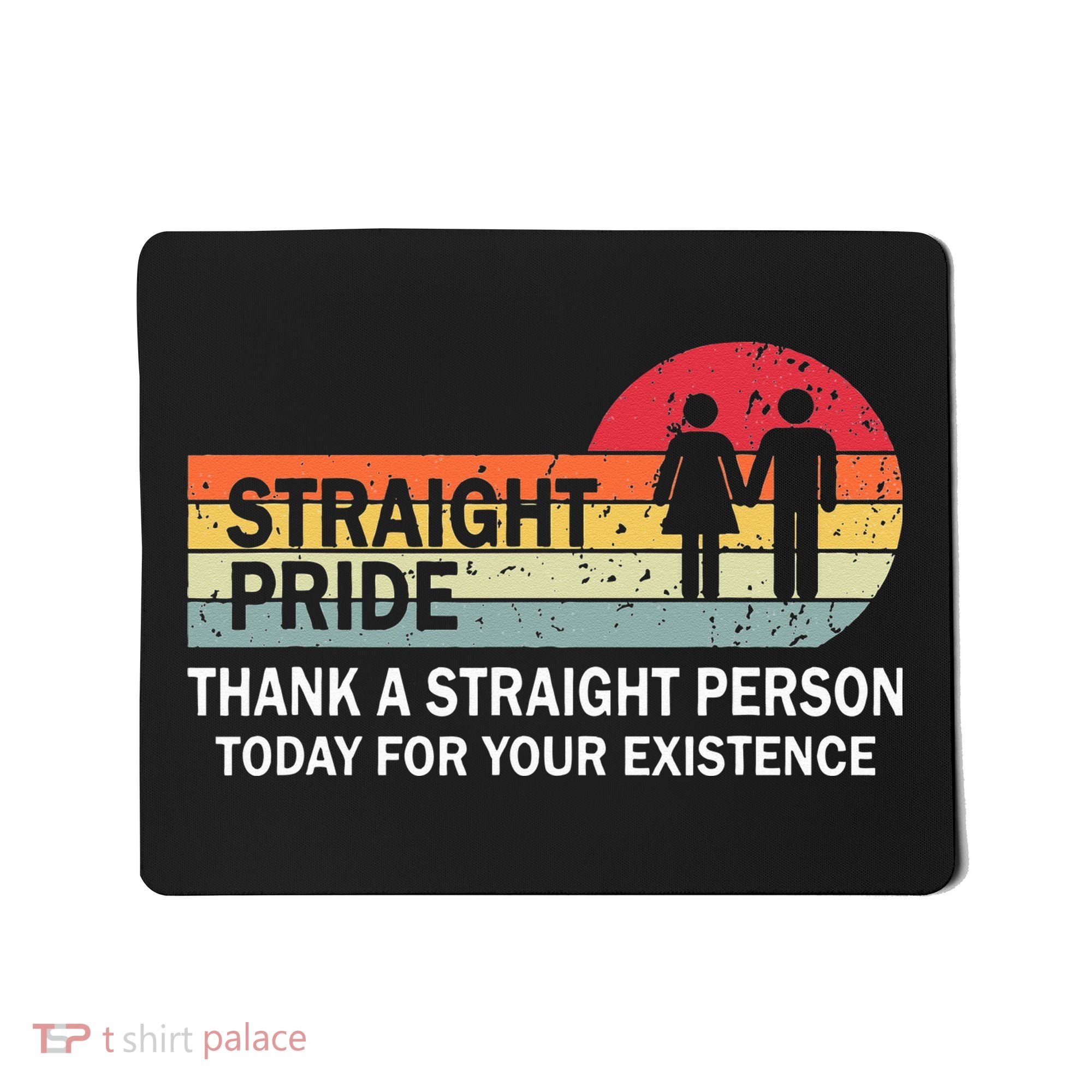 Thank A Straight Person Today For Your Existence Straight Mousepad