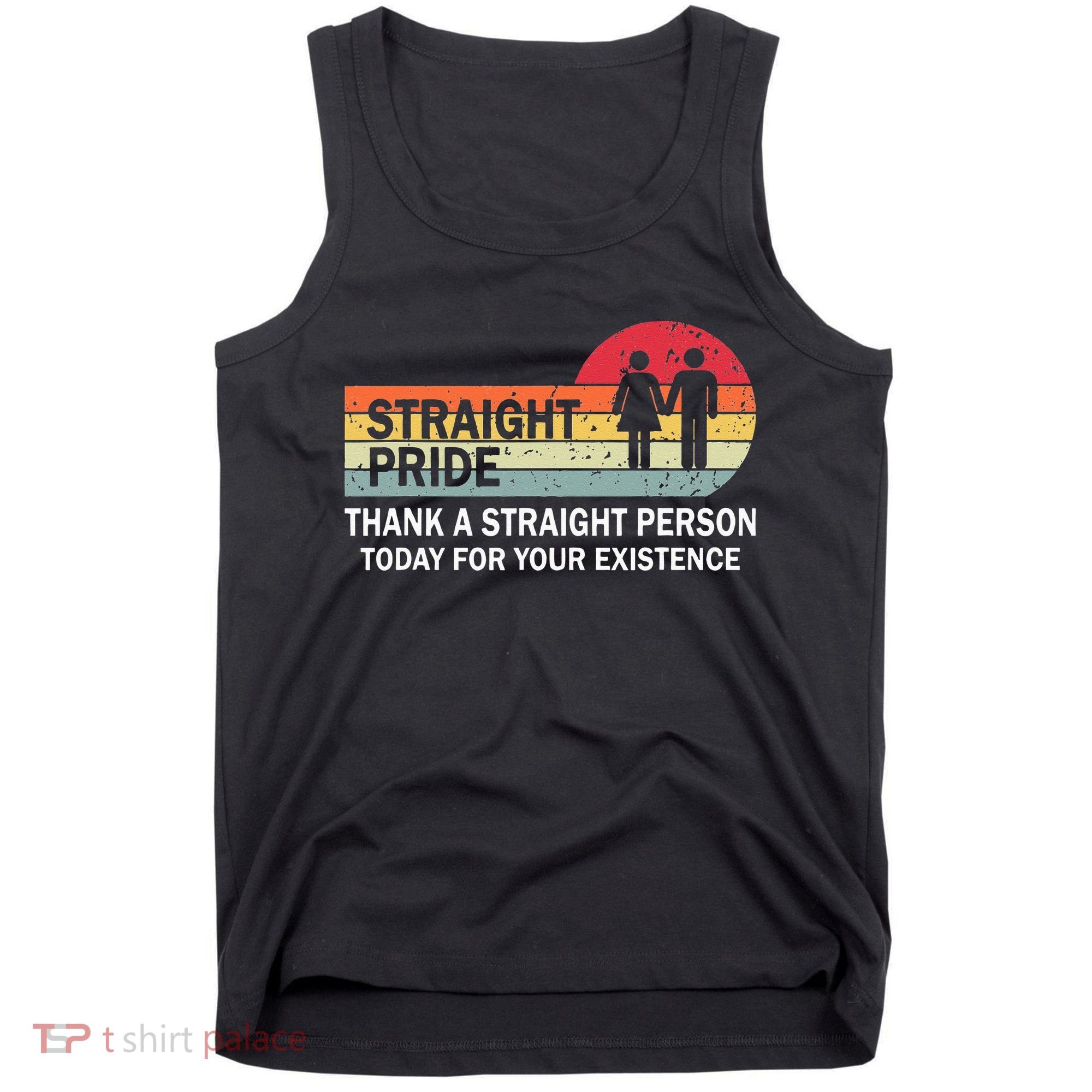 Thank A Straight Person Today For Your Existence Straight Tank Top