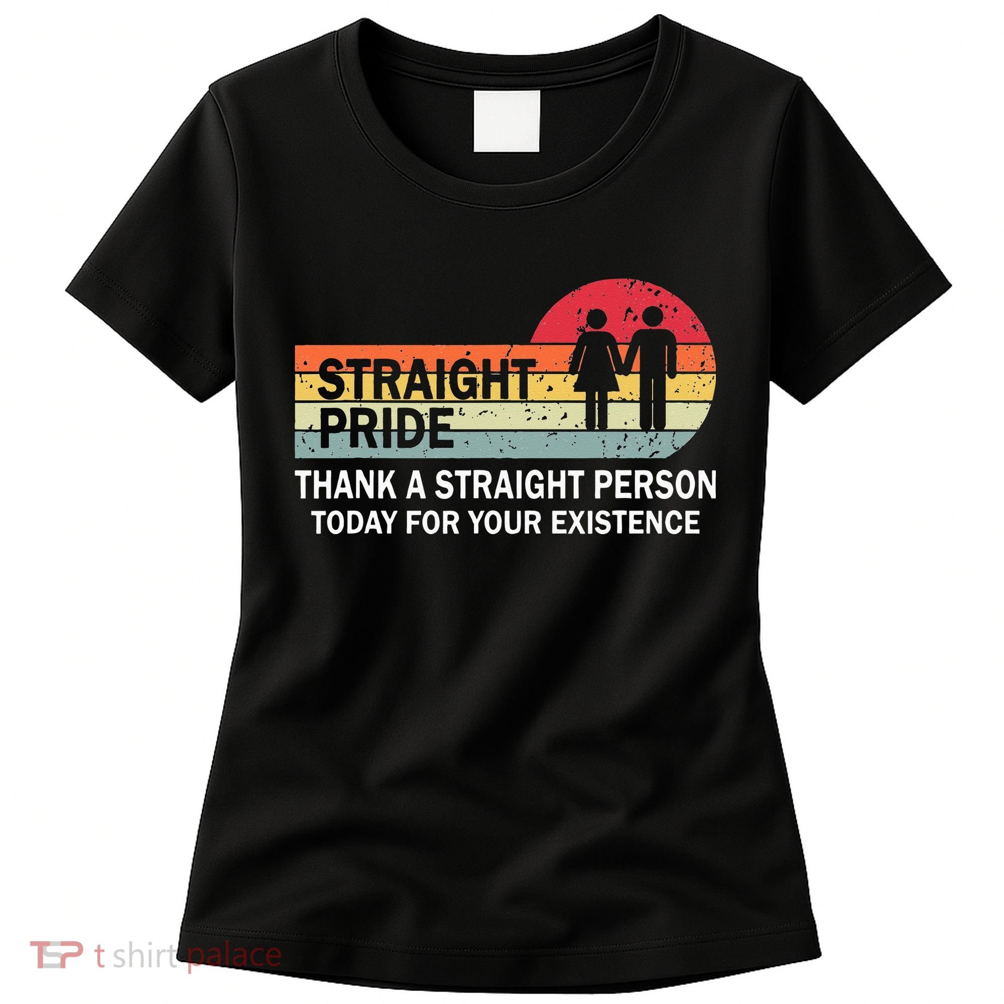 Thank A Straight Person Today For Your Existence Straight Women's T-Shirt