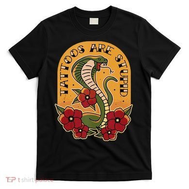 Tattoos Are Stupid T-Shirt