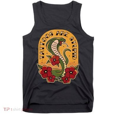 Tattoos Are Stupid Tank Top