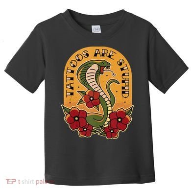 Tattoos Are Stupid Toddler T-Shirt