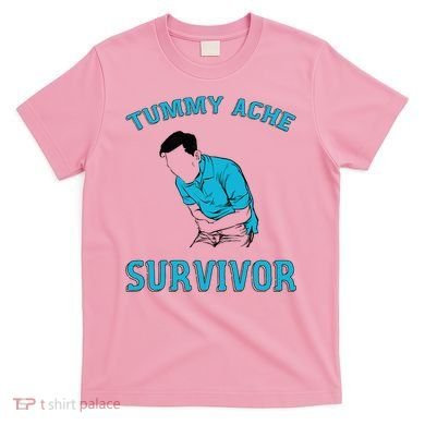 Tummy Ache Survivor T-Shirt