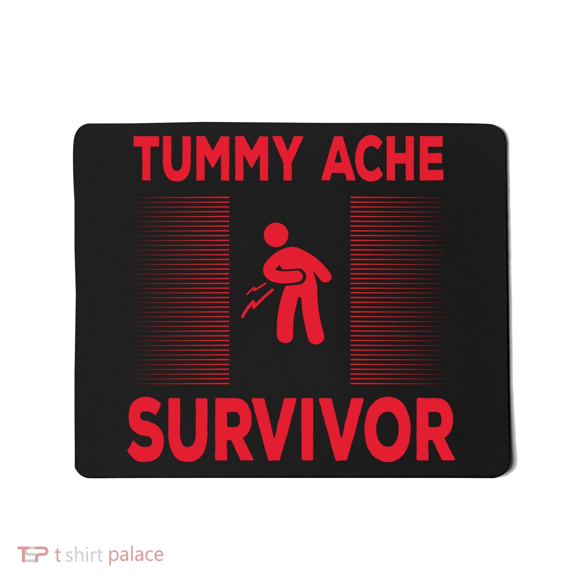 Tummy Ache Survivor Hilarious Tummy AcheTummy Ache Mousepad