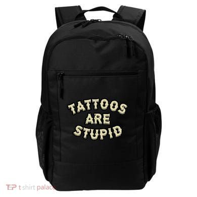 Tattoos Are Stupid Backpack