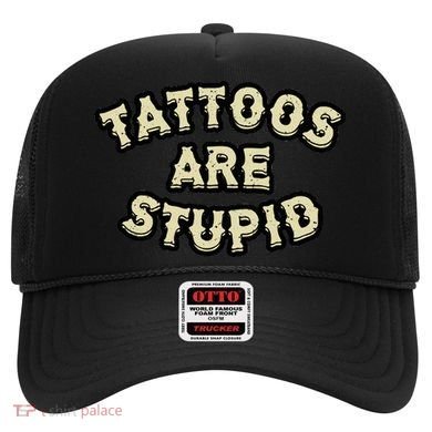 Tattoos Are Stupid Hat