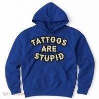 Tattoos Are Stupid Hoodie thumb 0