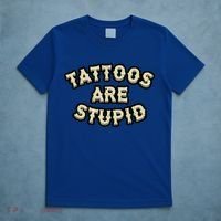 Tattoos Are Stupid T-Shirt thumb 5