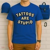 Tattoos Are Stupid T-Shirt thumb 6