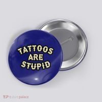 Tattoos Are Stupid Button thumb 0