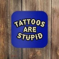 Tattoos Are Stupid Coaster thumb 0