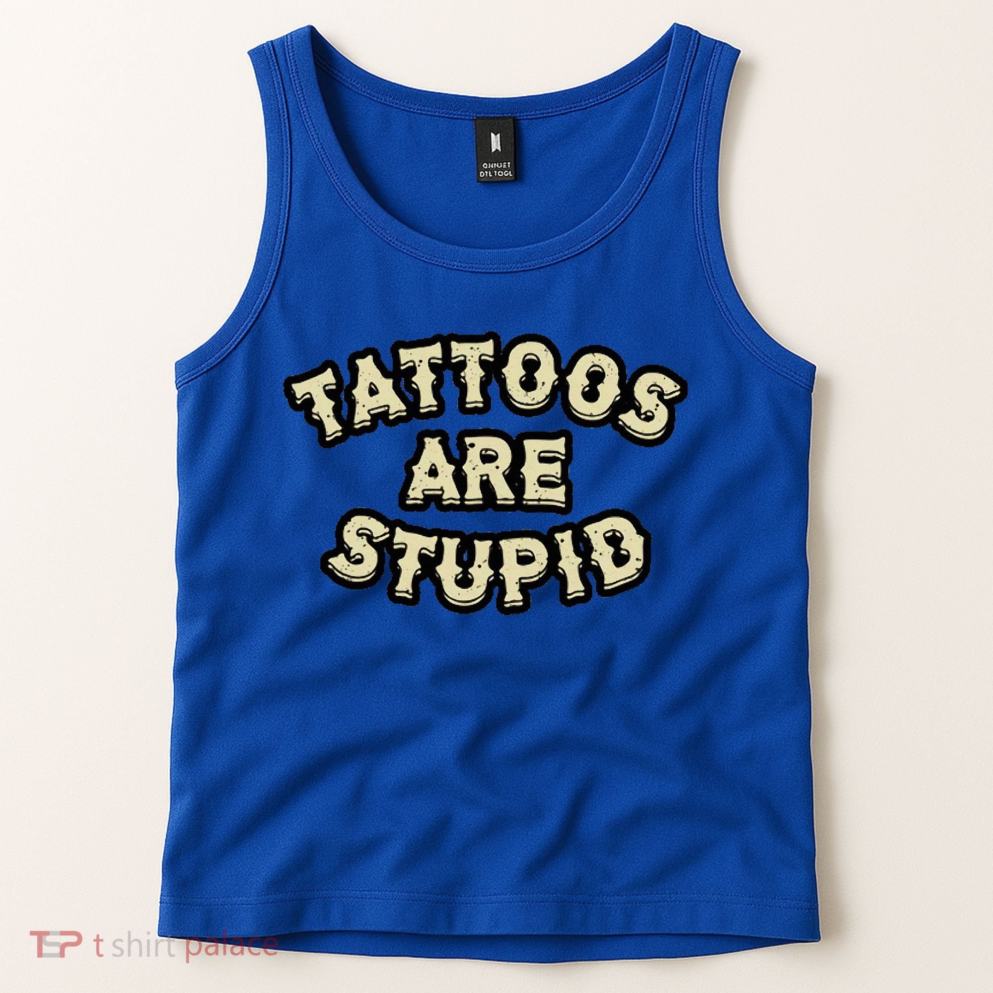 Tattoos Are Stupid Tank Top