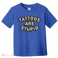 Tattoos Are Stupid Toddler T-Shirt thumb 0