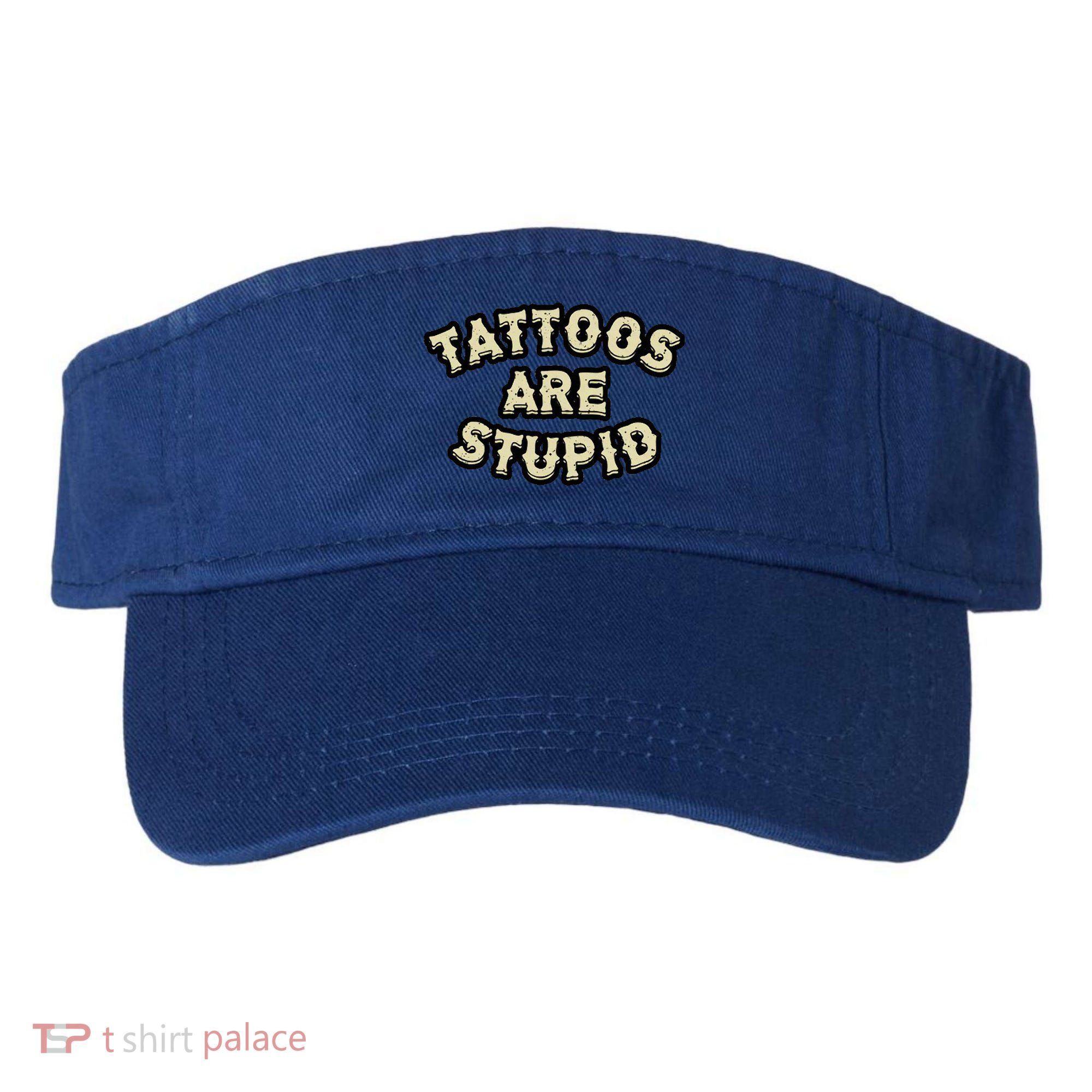 Tattoos Are Stupid Visor