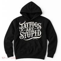 Tattoos Are Stupid. Funny Tattoo Artist Humor Hoodie thumb 0