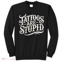 Tattoos Are Stupid. Funny Tattoo Artist Humor Sweatshirt thumb 0