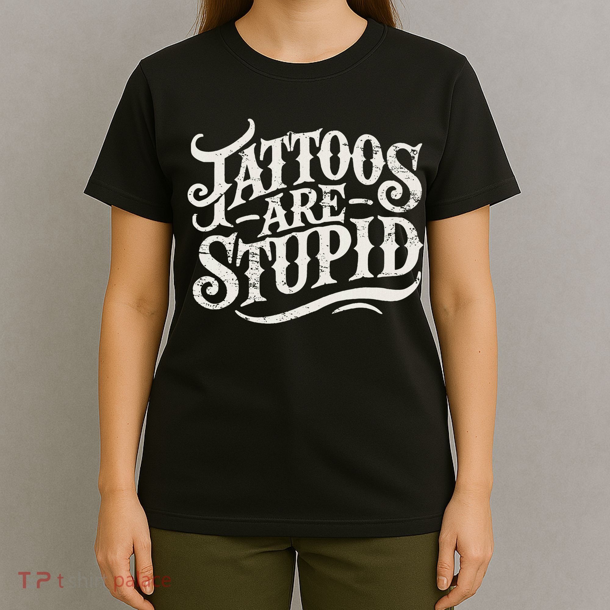 Tattoos Are Stupid. Funny Tattoo Artist Humor T-Shirt
