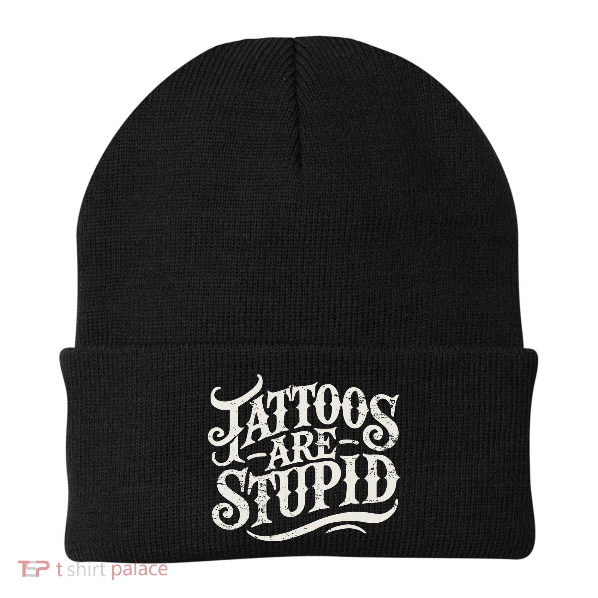 Tattoos Are Stupid. Funny Tattoo Artist Humor Beanie