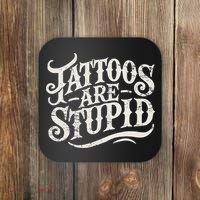 Tattoos Are Stupid. Funny Tattoo Artist Humor Coaster thumb 0