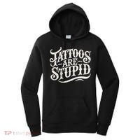 Tattoos Are Stupid. Funny Tattoo Artist Humor Women's Hoodie thumb 0