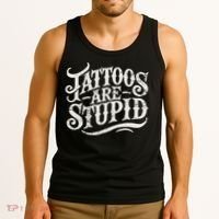 Tattoos Are Stupid. Funny Tattoo Artist Humor Tank Top thumb 3