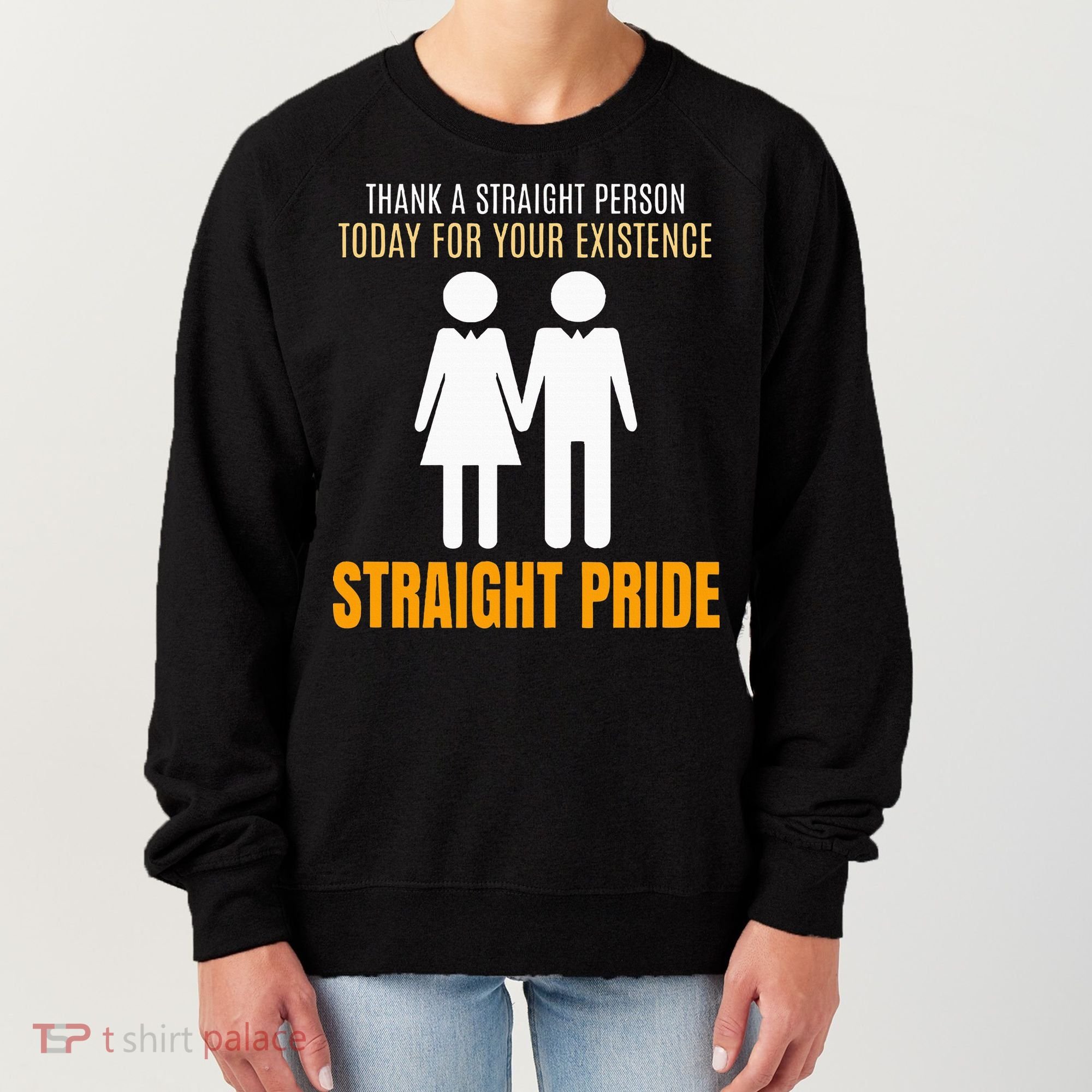 Thank A Straight Person Today For Your Existence Women's Sweatshirt