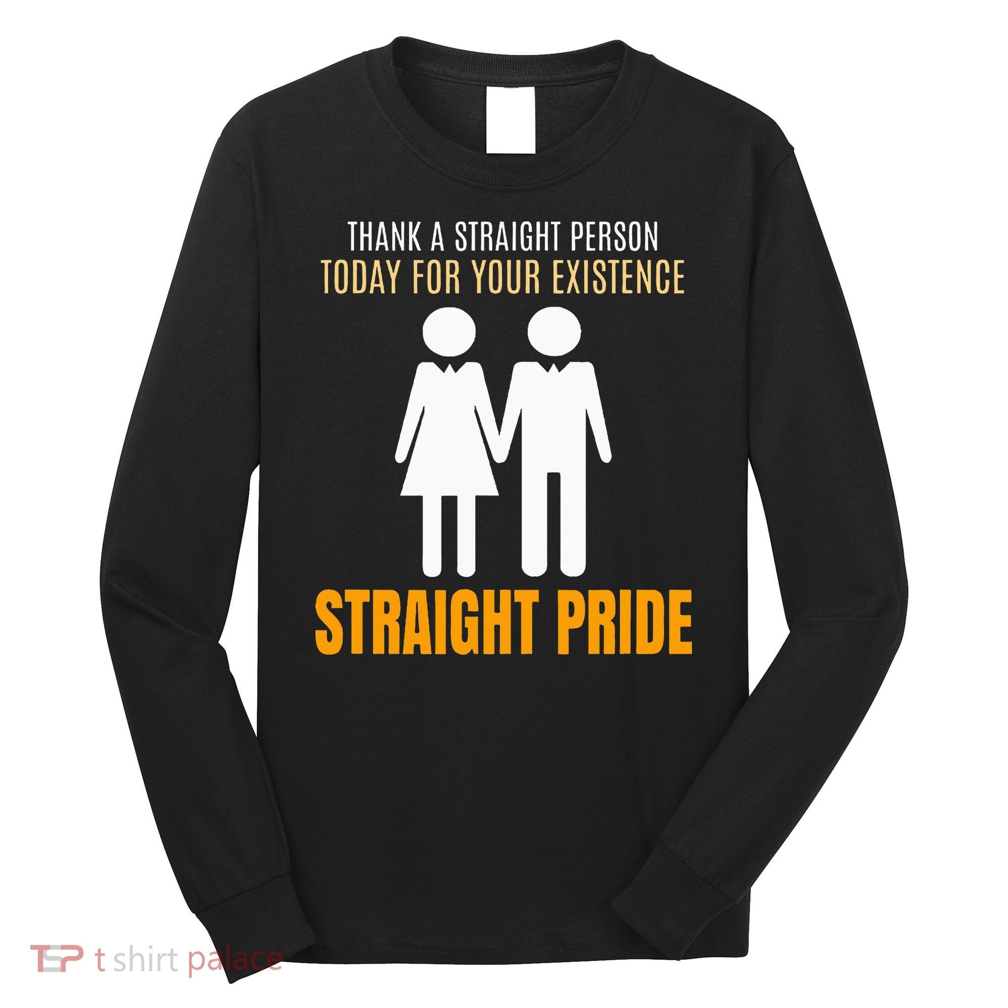 Thank A Straight Person Today For Your Existence Long Sleeve Shirt