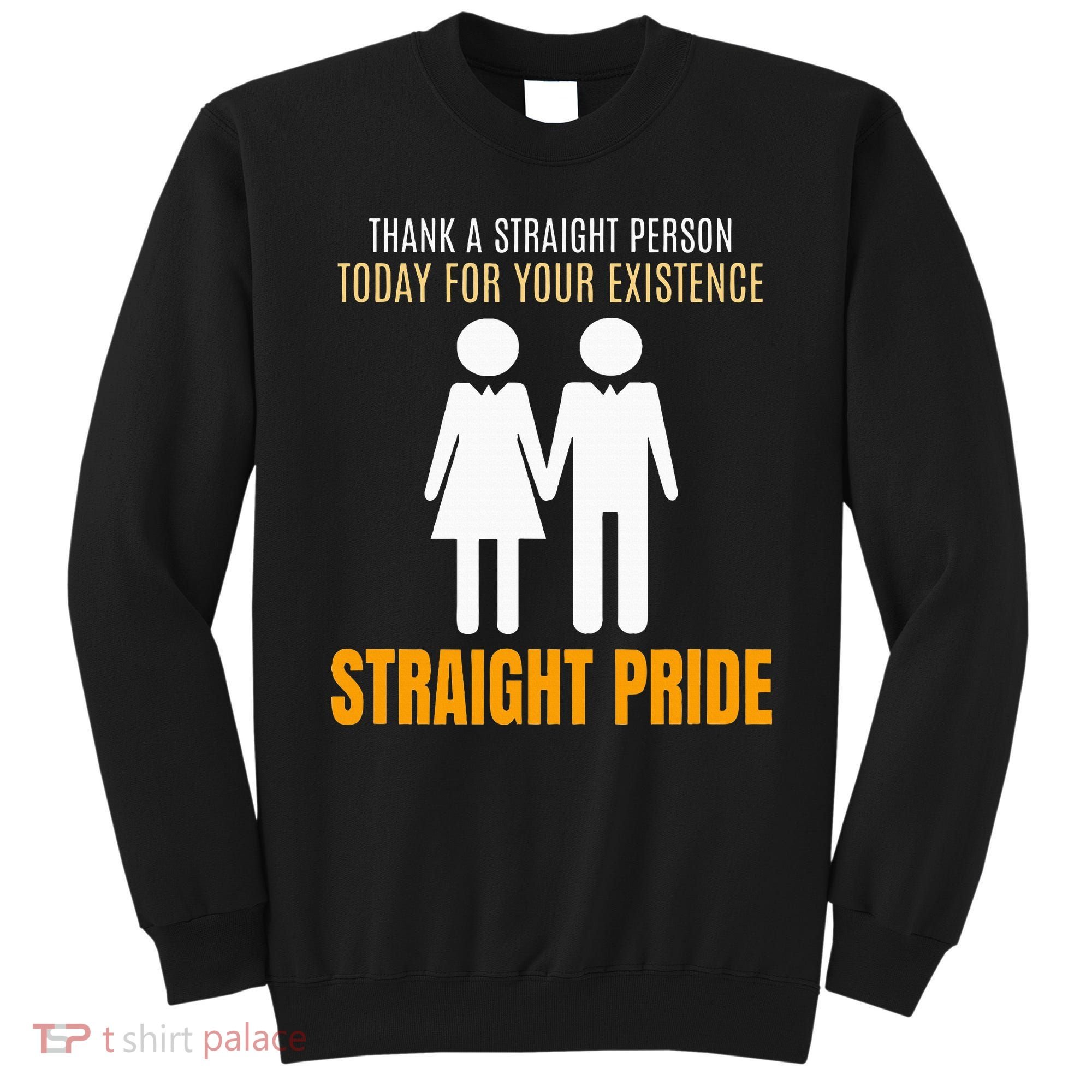 Thank A Straight Person Today For Your Existence Sweatshirt