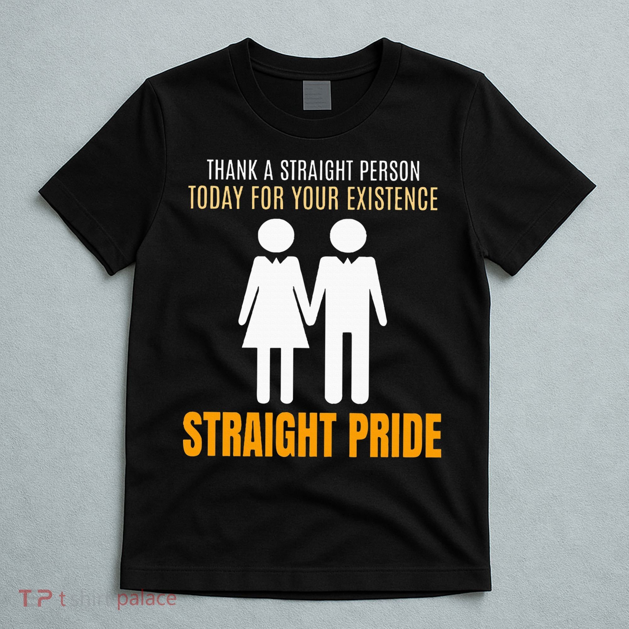 Thank A Straight Person Today For Your Existence T-Shirt