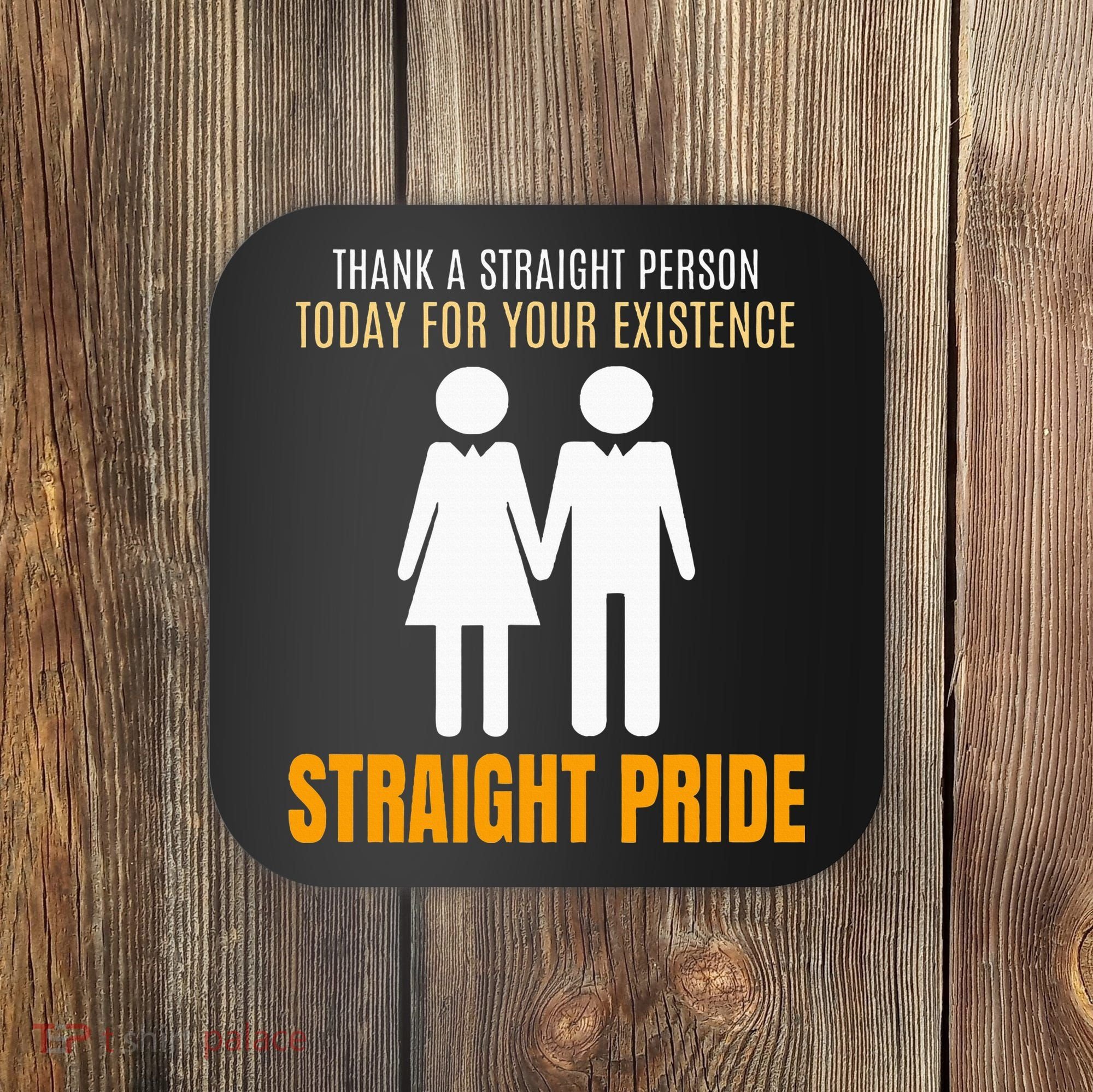 Thank A Straight Person Today For Your Existence Coaster