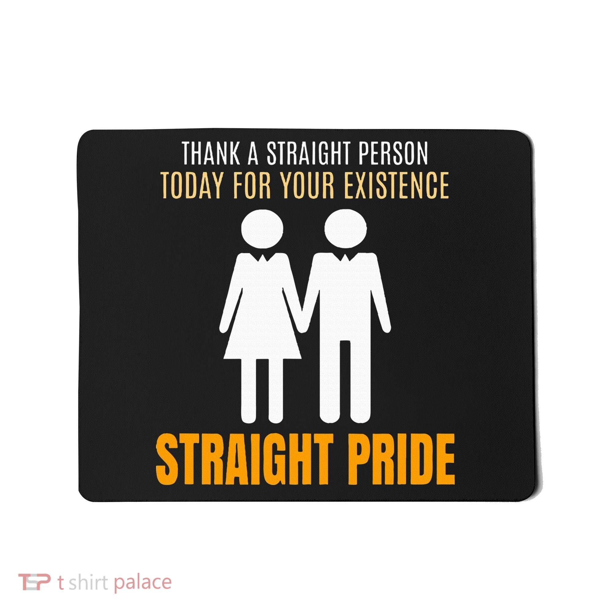 Thank A Straight Person Today For Your Existence Mousepad