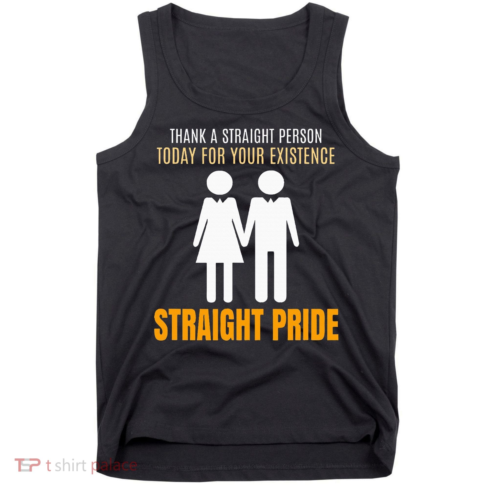 Thank A Straight Person Today For Your Existence Tank Top